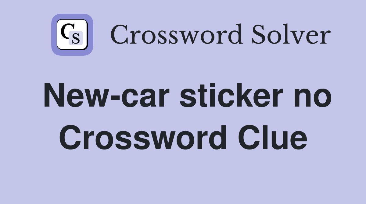 Newcar sticker no. Crossword Clue Answers Crossword Solver
